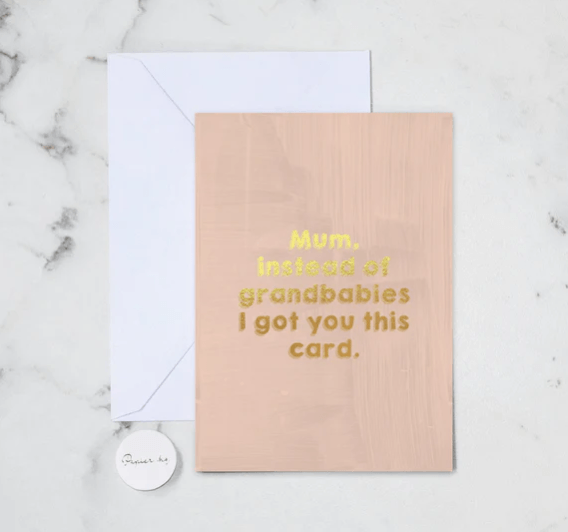 Greeting Card Mum instead of Grandbabies I got you this card - Exquisite Laser Clinic