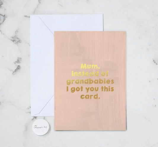 Greeting Card Mum instead of Grandbabies I got you this card - Exquisite Laser Clinic
